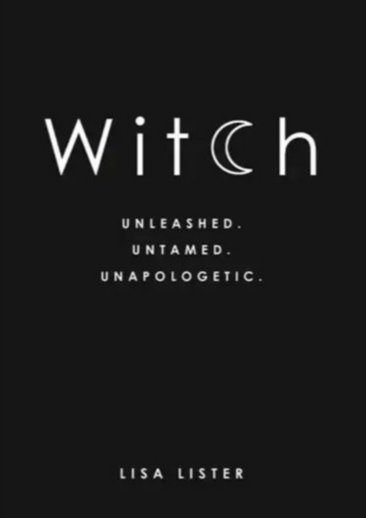 Witch - Unleashed. Untamed. Unapologetic. - Lisa Lister